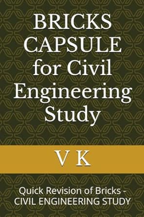 bricks capsule for civil engineering study quick revision of bricks civil engineering study 1st edition v k