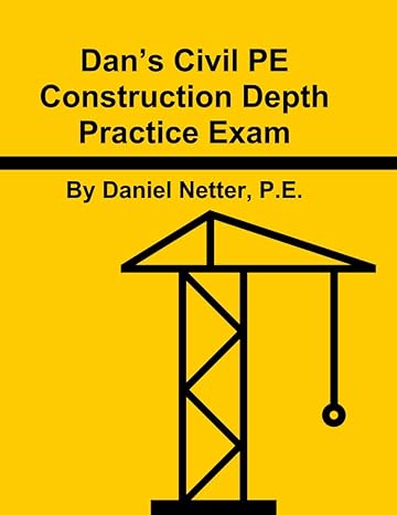 dan s civil pe construction depth practice exam 1st edition daniel netter p.e. 979-8714850943