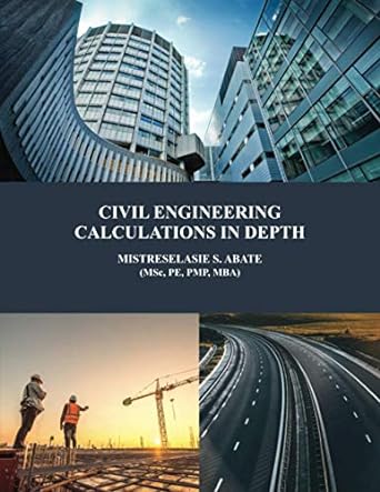 civil engineering calculations in depth 1st edition mistreselasie s. abate 979-8559718002