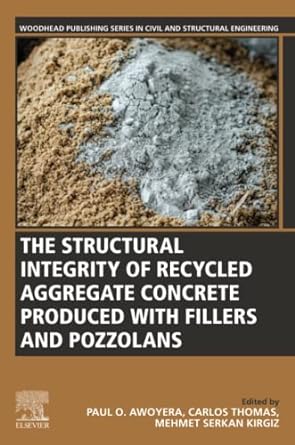 the structural integrity of recycled aggregate concrete produced with fillers and pozzolans 1st edition paul