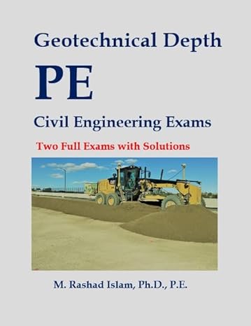 geotechnical depth pe civil engineering exams two full exams with solutions 1st edition m. r. islam