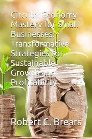circular economy mastery for small businesses transformative strategies for sustainable growth and