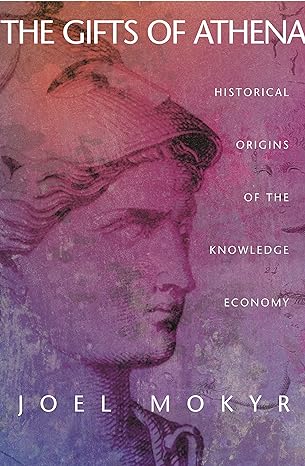 the gifts of athena historical origins of the knowledge economy 1st edition joel mokyr 0691120137,