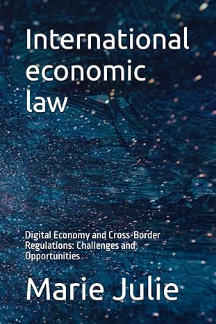 international economic law digital economy and cross border regulations challenges and opportunities 1st