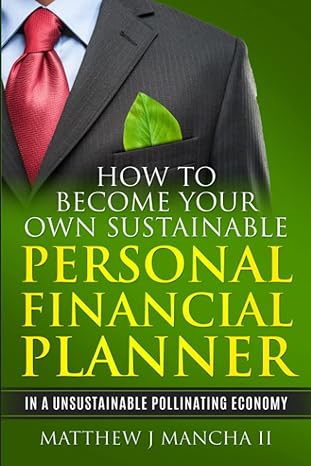 how to become your own sustainable personal financial planner in a unsustainable pollinating economy 1st