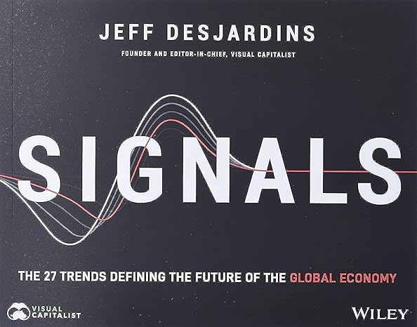 signals the 27 trends defining the future of the global economy 1st edition jeff desjardins 1119853176,