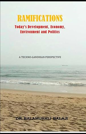 ramifications today s development economy environment and politics a techno gandhian perspective 1st edition