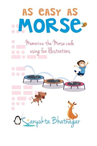 as easy as morse memorize the morse code using fun illustrations 1st edition sanyukta bhatnagar ,sanyukta