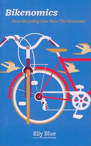 bikenomics how bicycling can save the economy 1st edition elly blue 1621060039, 978-1621060031