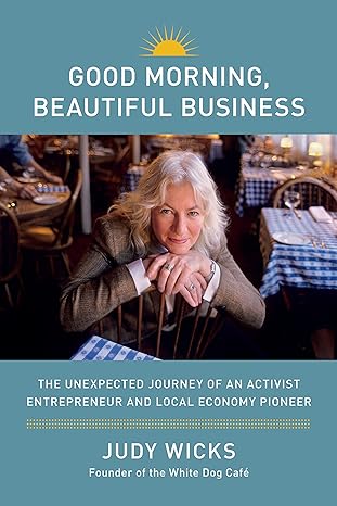 good morning beautiful business the unexpected journey of an activist entrepreneur and local economy pioneer