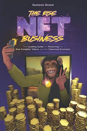 the rise of nft business the leading guide for mastering the non fungible tokens and the tokenized economy