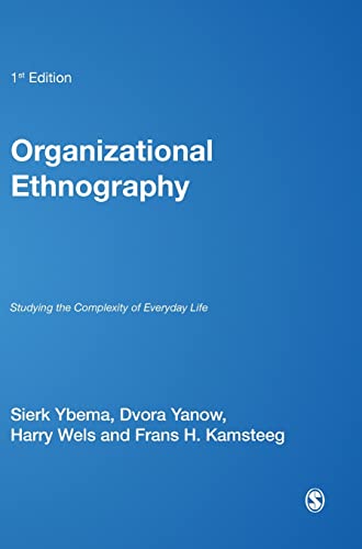 organizational ethnography studying the complexity of everyday life 1st edition sierk ybema , d.yannow , h.