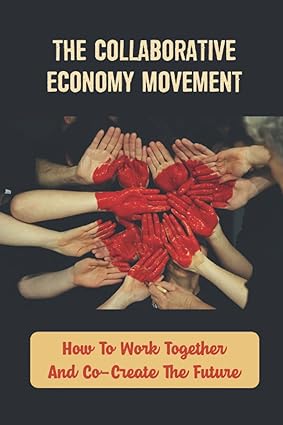the collaborative economy movement how to work together and co create the future 1st edition loree toeller