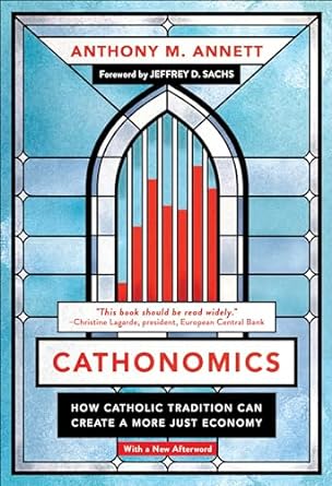 cathonomics how catholic tradition can create a more just economy 1st edition anthony m. annett ,jeffrey d.