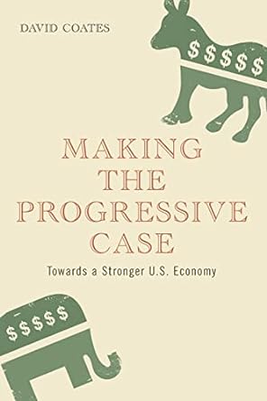 making the progressive case towards a stronger u s economy 1st edition david coates 1441186506, 978-1441186508