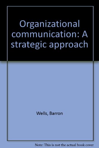 organizational communication a strategic approach 2nd edition barron wells 0873930975, 9780873930970