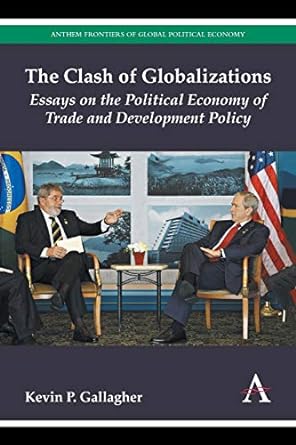 the clash of globalizations essays on the political economy of trade and development policy 1st edition kevin