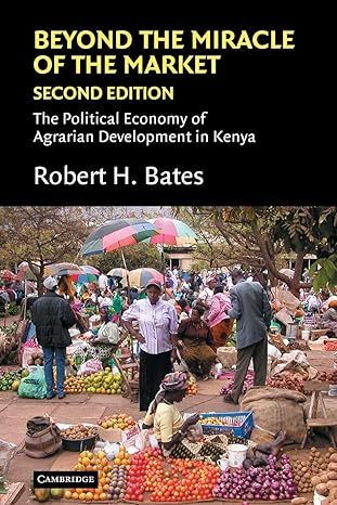 beyond the miracle of the market  the political economy of agrarian development in kenya 2nd edition robert