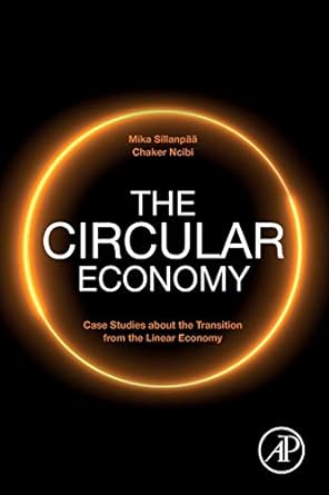 the circular economy case studies about the transition from the linear economy 1st edition mika sillanpaa