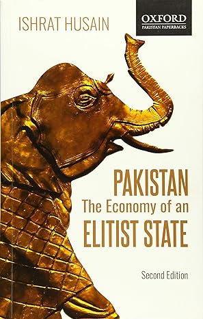 pakistan the economy of an elitist state 2nd edition ishrat husain 0199406618, 978-0199406616