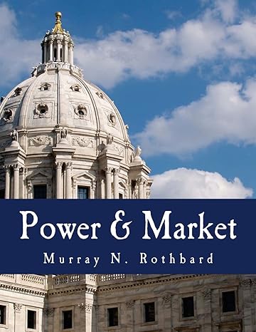 power and market 1st edition murray n. rothbard ,murray rothbard ,edward p. stringham 1479265462,