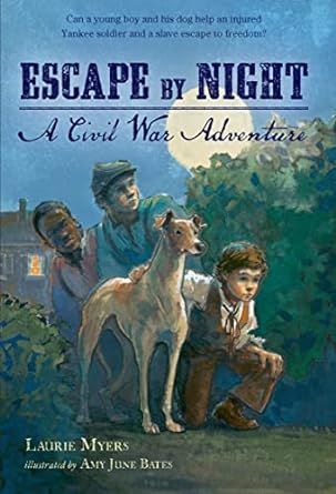 escape by night a civil war adventure 1st edition laurie myers ,amy june bates 9781250050557