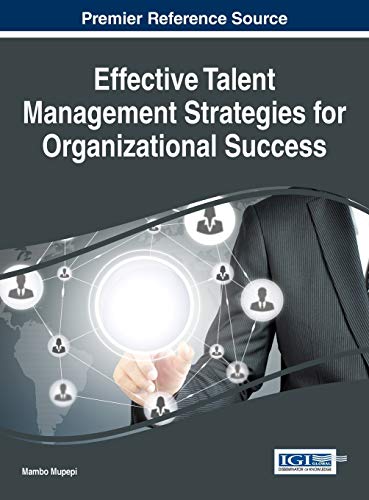 effective talent management strategies for organizational success 1st edition mambo mupepi 1522519610,