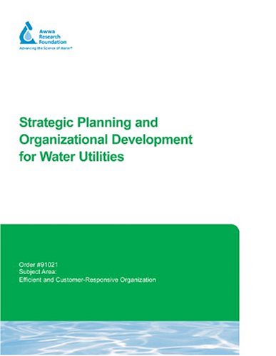 strategic planning and organizational development for water utilities 1st edition terry brueck , mary dailey