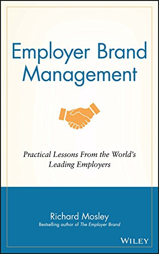 employer brand management practical lessons from the worlds leading employers 1st edition richard mosley