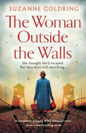 the woman outside the walls a ly gripping ww2 historical novel about a heartbreaking secret  suzanne goldring