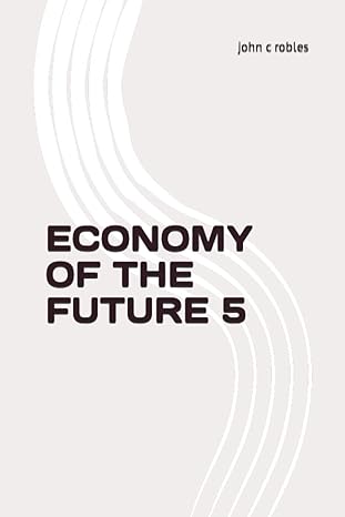 economy of the future 5 1st edition john c robles 979-8388691866