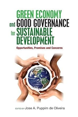 green economy and good governance for sustainable development opportunities promises and concerns 1st edition