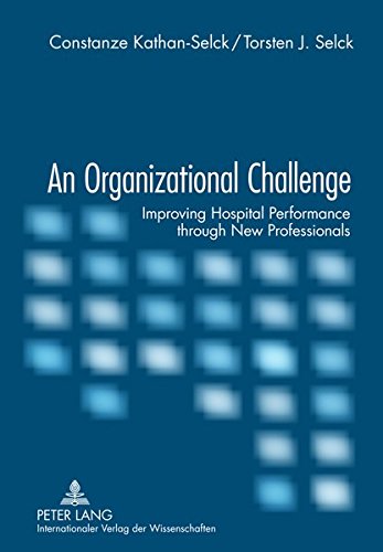 an organizational challenge improving hospital performance through new professionals 1st  edition constanze
