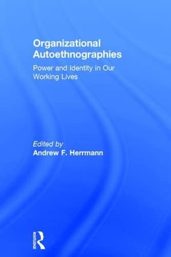 organizational autoethnographies power and identity in our working lives 1st edition andrew herrmann