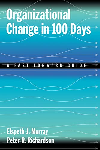 organizational change in 100 days a fast forward guide 1st edition elspeth j. murray , peter r. richardson