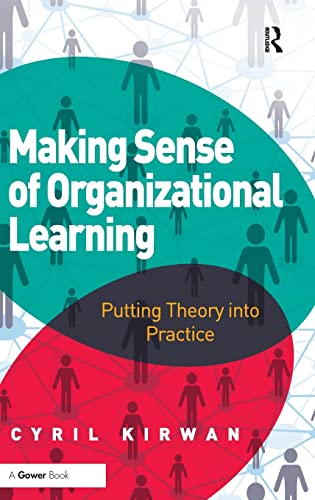 making sense of organizational learning putting theory into practice 1st edition cyril kirwan 1409441865,