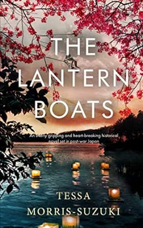 the lantern boats an utterly gripping and heart breaking historical novel set in post war japan 1st edition