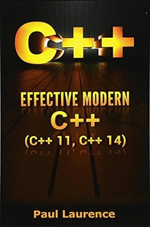 c++ effective modern c++ 1st edition paul laurence 9781547133246