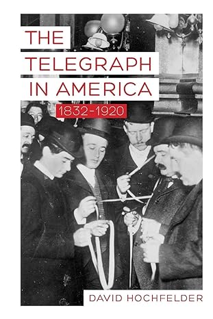 the telegraph in america 1832 1920 1st edition david hochfelder 1421421240, 978-1421421247