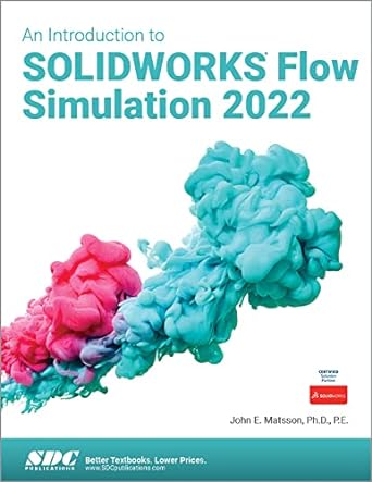 an introduction to solidworks flow simulation 2022 1st edition john e. matsson 1630574805, 978-1630574802
