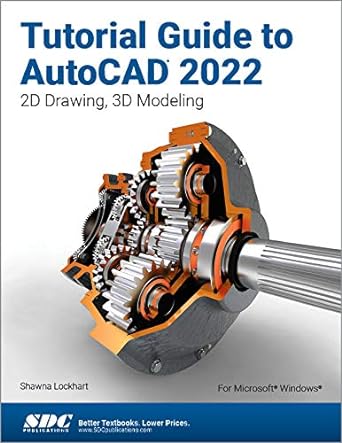 tutorial guide to autocad 2022 2d drawing 3d modeling 1st edition shawna lockhart 1630574406, 978-1630574406