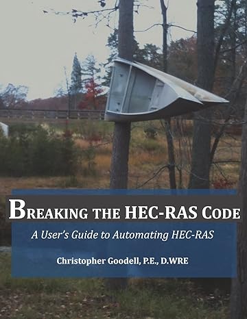 breaking the hec ras code a user s guide to automating hec ras 1st edition mr. christopher r. goodell, gary