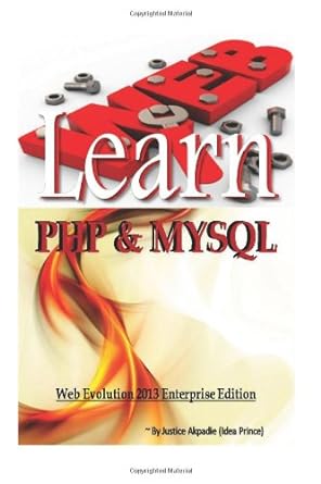 learn php and mysql become a master of the web 1st edition mr. justice akpadie jnr 1492873403, 978-1492873402
