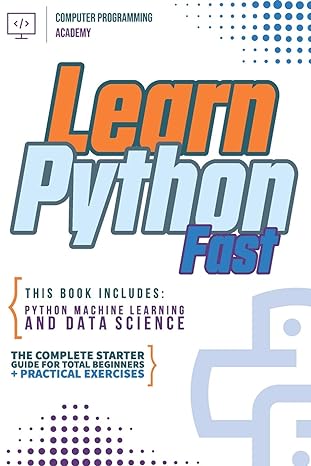 learn python fast this book includes python machine learning and data science the complete starter guide for