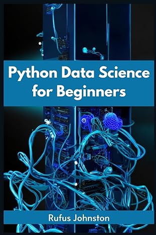 python data science for beginners unlock the power of data science with python and start your journey as a