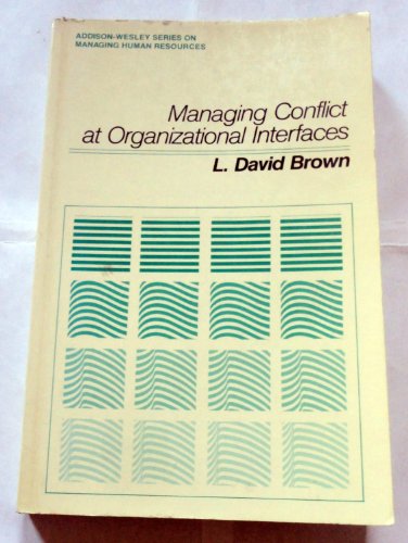 managing conflict at organizational interfaces 1st edition l. david brown 020100884x, 9780201008845