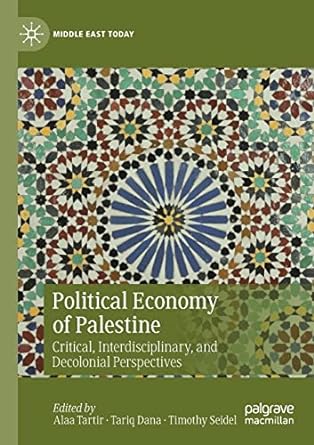 political economy of palestine critical interdisciplinary and decolonial perspectives 1st edition alaa tartir