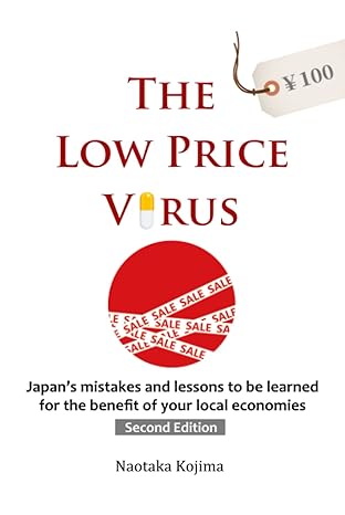 the low price virus how it infected japan and decimated a mighty economy in less than 30 years 1st edition