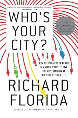 whos your city how the creative economy is making where to live the most important decision of your life 1st