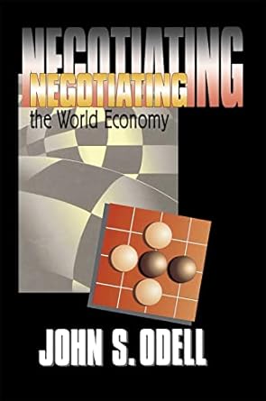 negotiating the world economy 1st edition john s. odell 0801486467, 978-0801486463